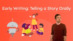 Early Writing: Telling a Story Orally
