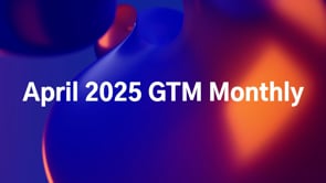 April 2025 GTM Monthly