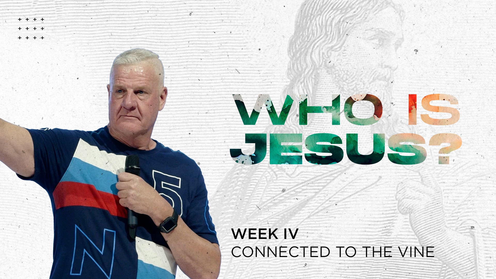 Connected to the Vine: Building a Relationship That Lasts - Who Is Jesus - Week IV