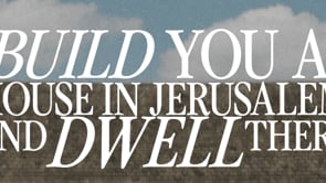 Build You a House In Jerusalem and Dwell There