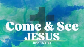 Come and See Jesus