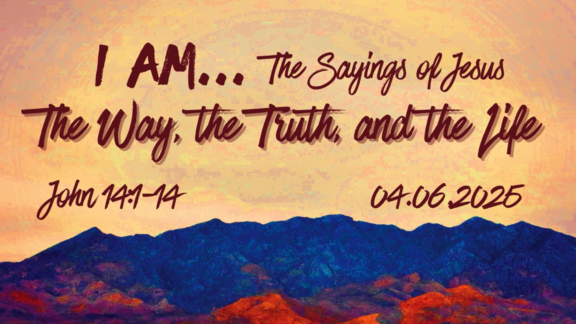 The Way the Truth and the Life John 14:1-14 04.06.2025