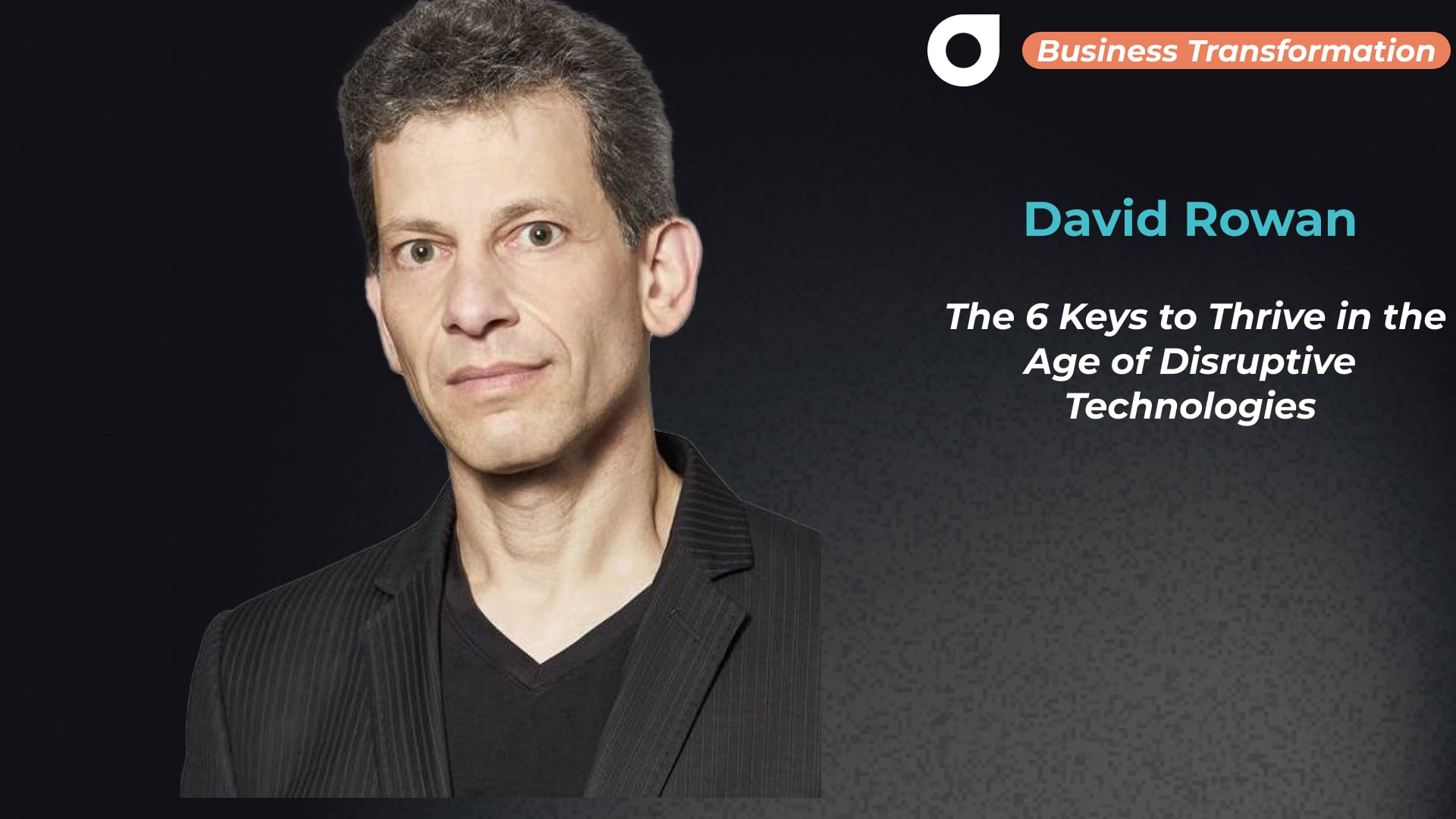 David Rowan - The 6 Keys to Thrive in the Age of Disruptive Technologies