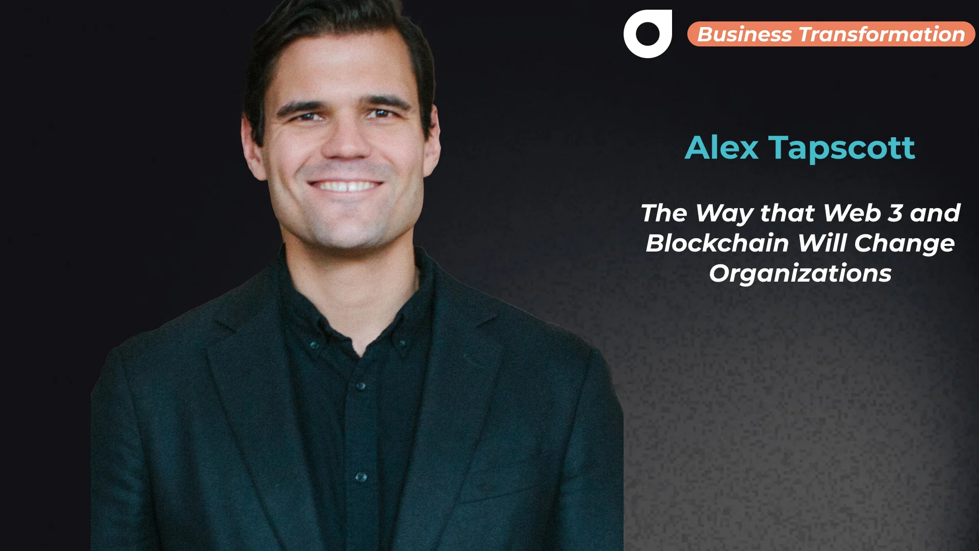 Alex Tapscott - The Way that Web 3 and Blockchain Will Change Organizations