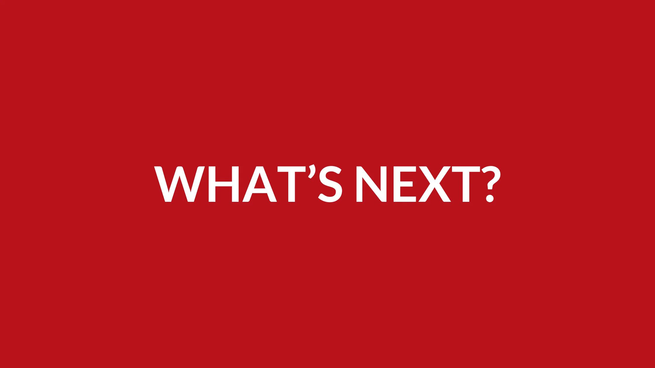 What's Next?