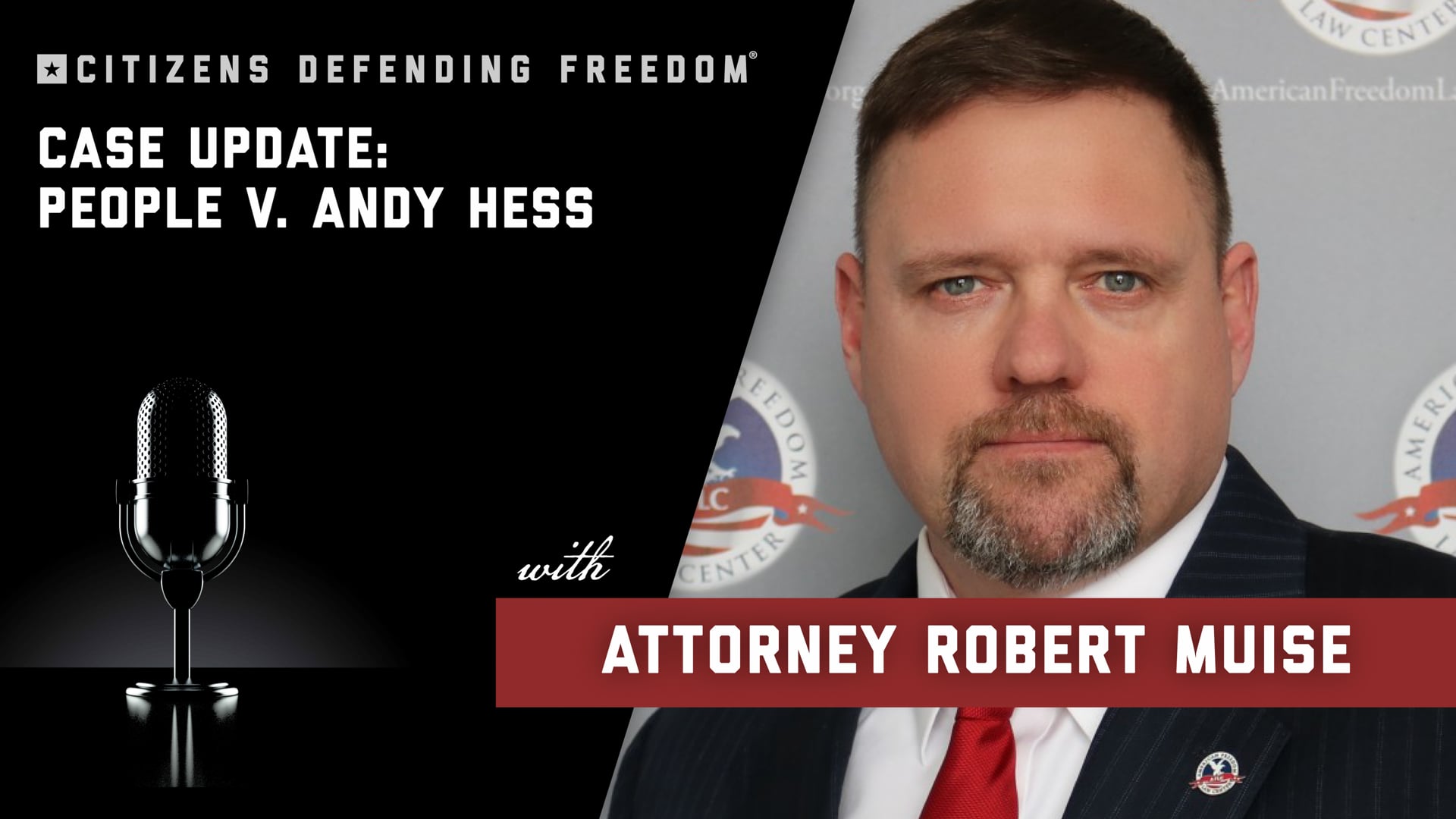 Case Update: People v. Andy Hess with Attorney Robert Muise| Citizens Defending Freedom