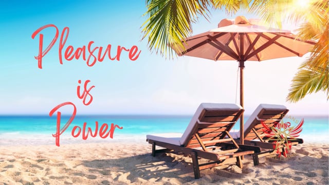 Pleasure is Power