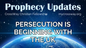 Prophecy Update- Persecution is Beginning with the UK