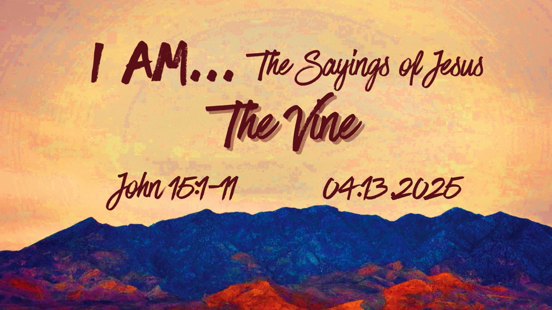 I Am the Vine John 15:1-11 04.13.2025