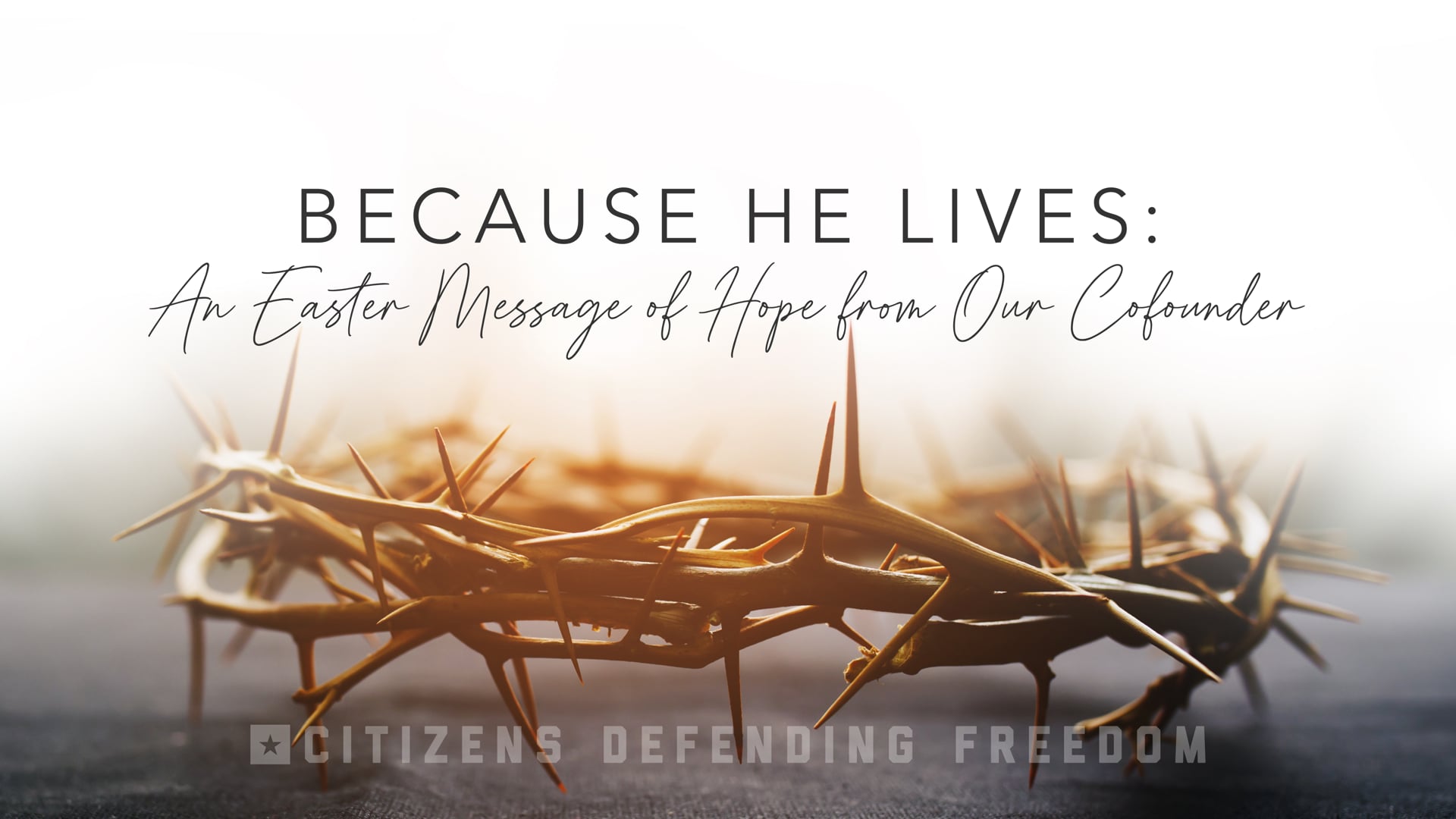 Because He Lives: An Easter Message of Hope from Our Cofounder