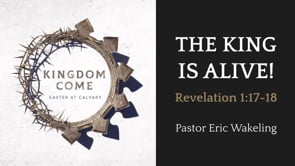 "The King is Alive!" - Revelation 1:17-18