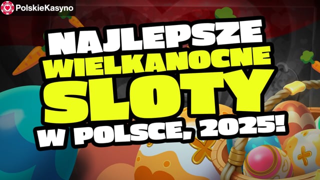 Najlepsze SLOTY WIELKANOCNE w Polsce 2025!