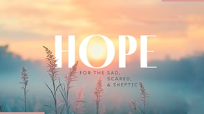 Hope For The Sad, Scared And Skeptic
