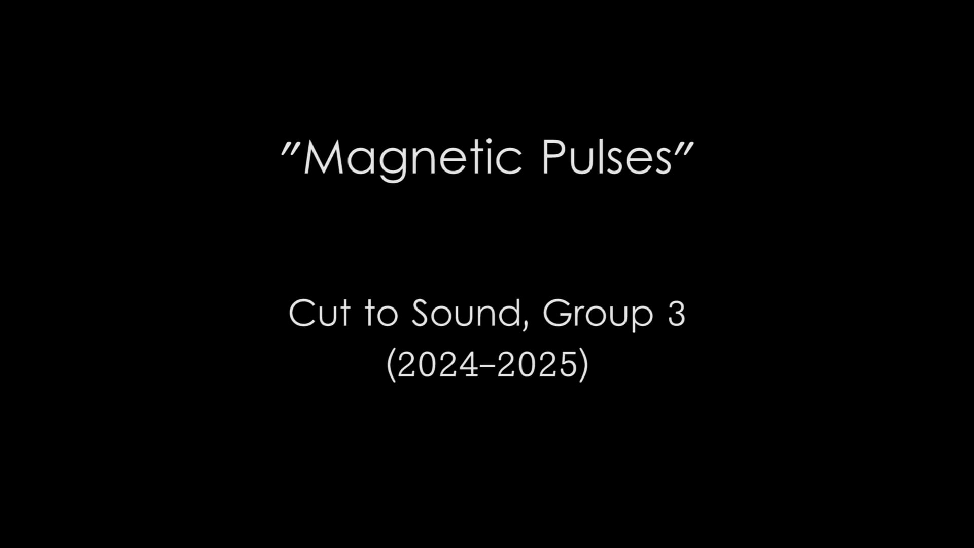 Magnetic Pulses (Cut to Sound, Group 3)