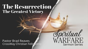 Spiritual Warfare- The Resurrection: The Greatest Victory
