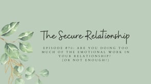 Episode #70: Are You Doing Too Much of the Emotional Work in Your Relationship? (or not enough?)