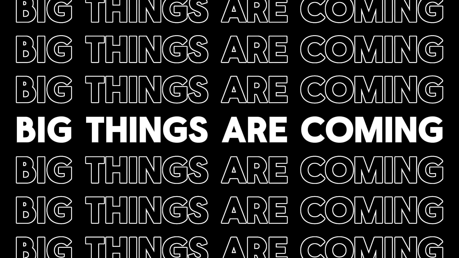 Big Things Are Coming…