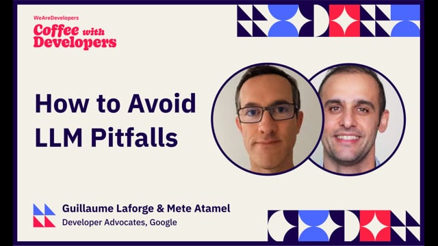 How to Avoid LLM Pitfalls - Mete Atamel and Guillaume Laforge