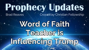 Prophecy Update- Word of Faith Teacher is Influencing President Trump