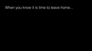 When you know it is time to leave home...
