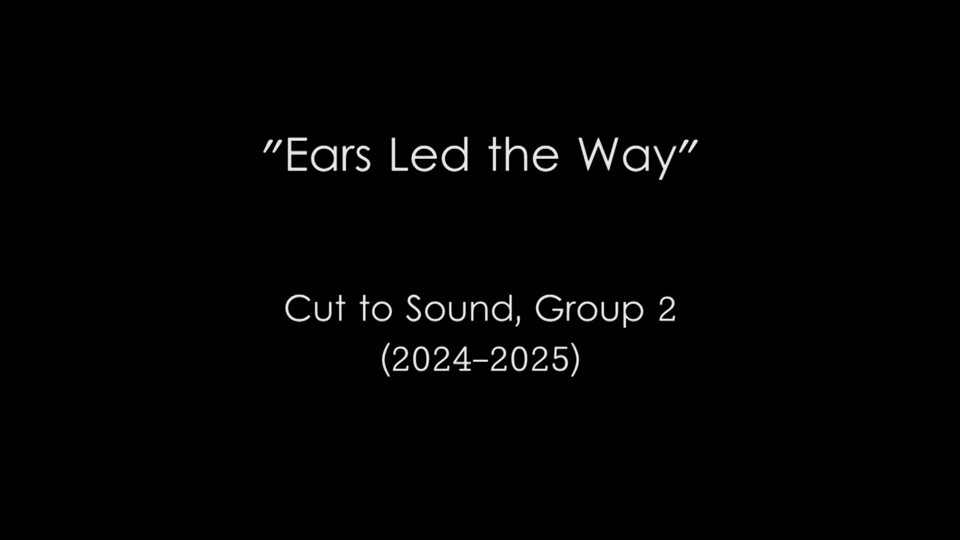 Ears Led the Way (Cut to Sound, Group 2)
