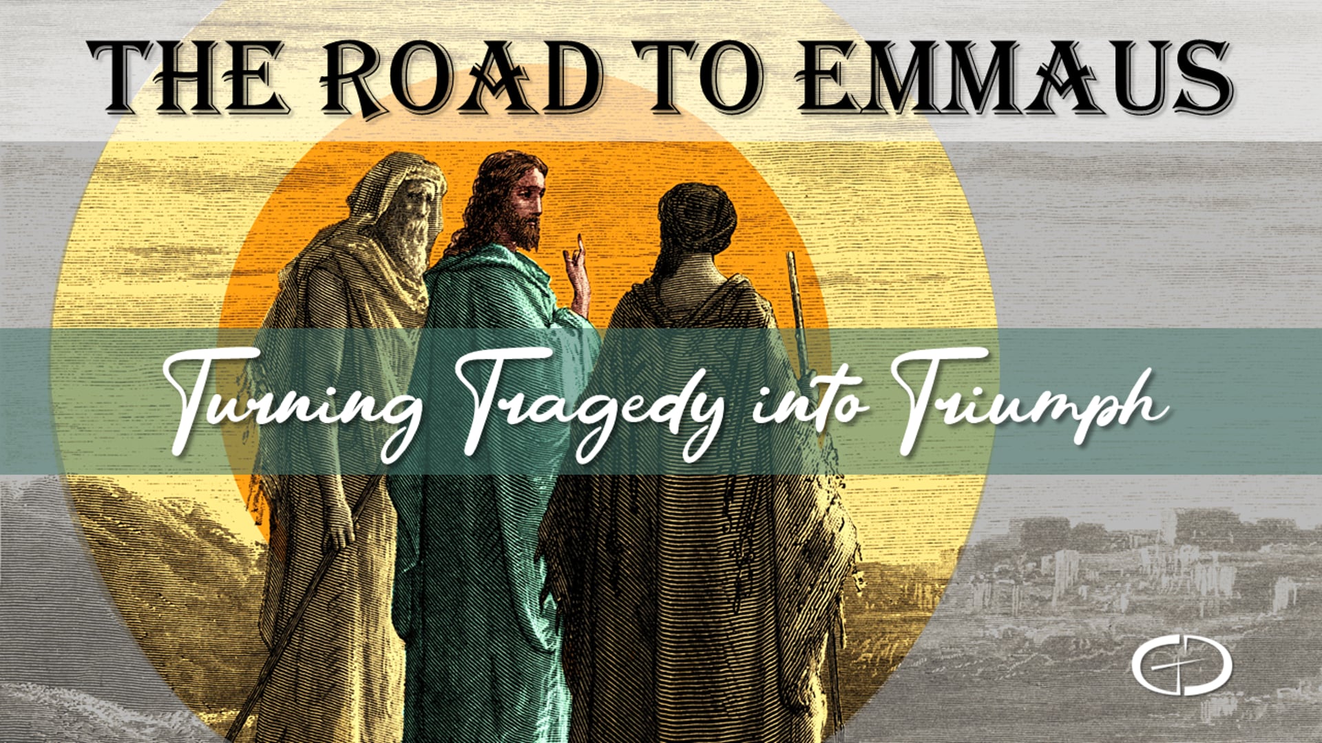 The Road to Emmaus: Turning Tragedy into Triumph