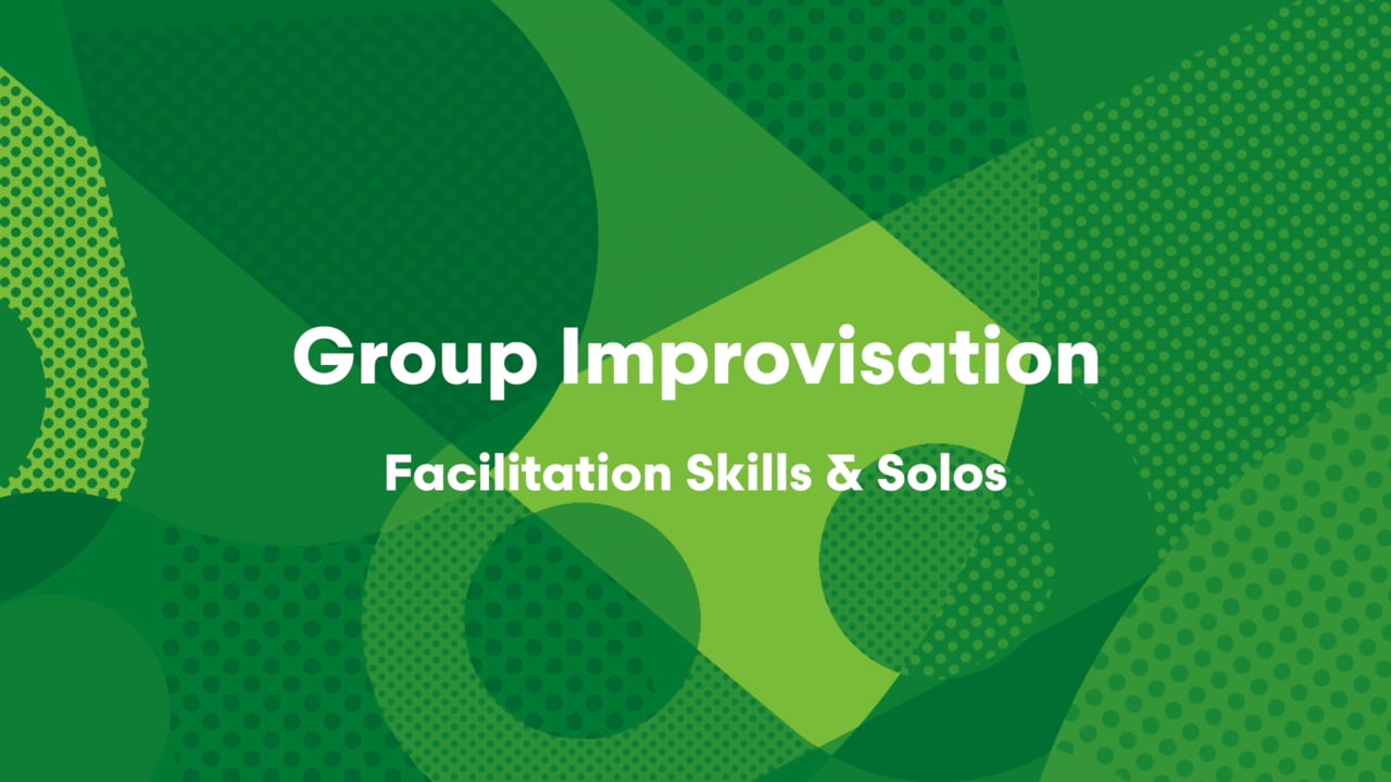 Group Improvisation- Facilitation Skills & Solos