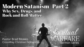 Spiritual Warfare: Modern Satanism - Part2 Why Sex, Drugs, and Rock & Roll Matter