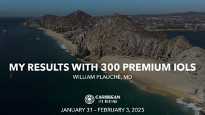 06 - My Results with 300 Premium IOLS - William Plauchè, MD