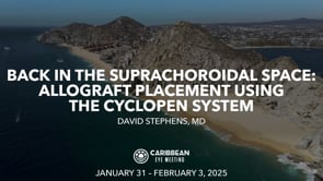 08 - Back in the Suprachoroidal Space- Allograft Placement Using-the Cyclopen System - David Stephens, MD