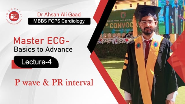 Dr Ahsan Ali Gaad || P-Wave & PR-interval || Master ECG || Basic to Advance || Lecture-4