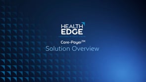 HealthEdge Care + Payer - Solution Overview