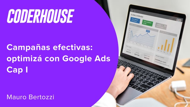 Campañas efectivas: optimizá con Google Ads Cap I
