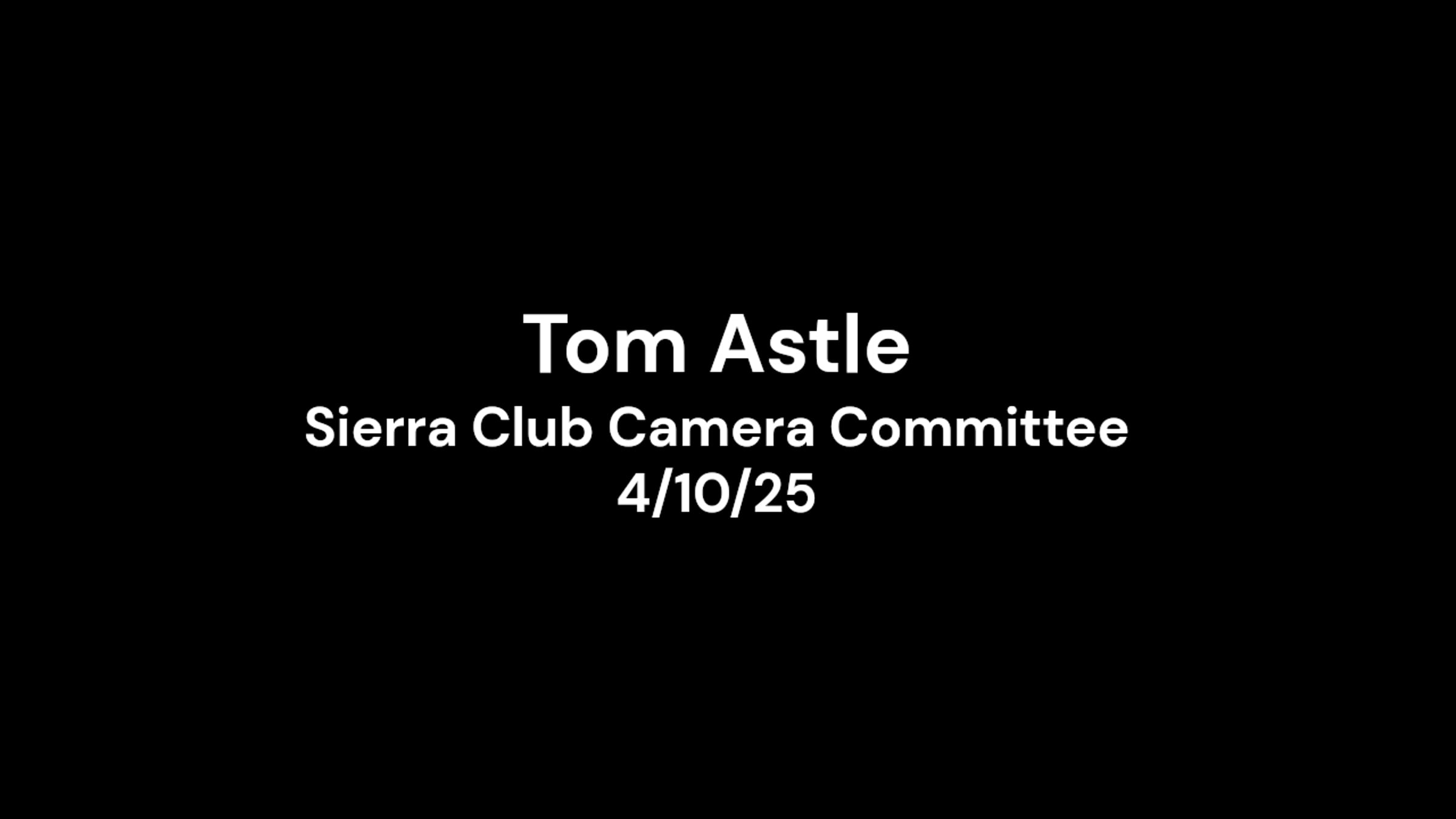Tom Astle - Sierra Club Camera Committee - 4/10/25 | Videos & Movies on ...