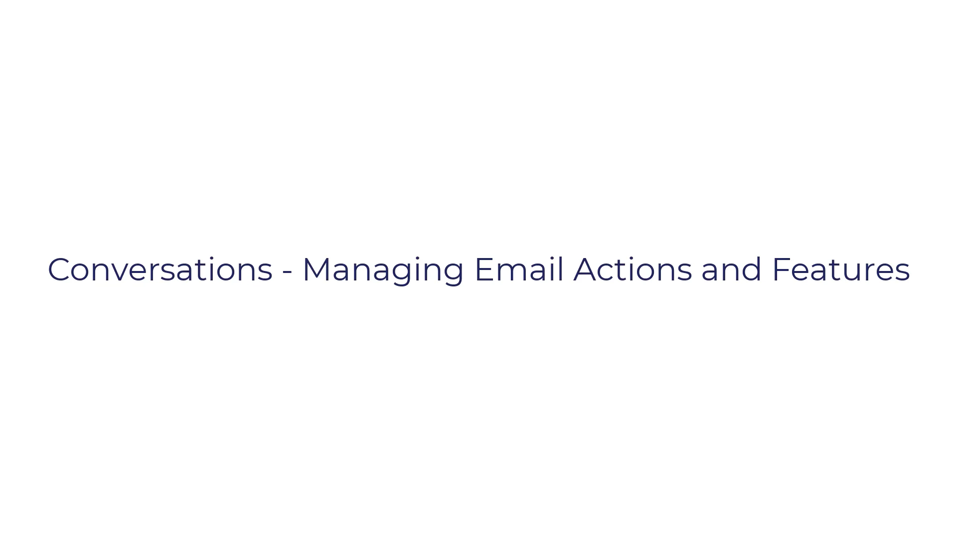 Conversations - Managing Email Actions and Features
