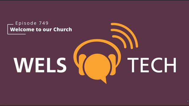 WELSTech Episode 749 - Welcome to our Church