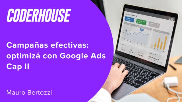 Campañas efectivas: optimizá con Google Ads Cap II
