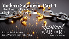 Spiritual Warfare: Modern Satanism (Part 3): The Enemy Destroys But Christ Brings Fre