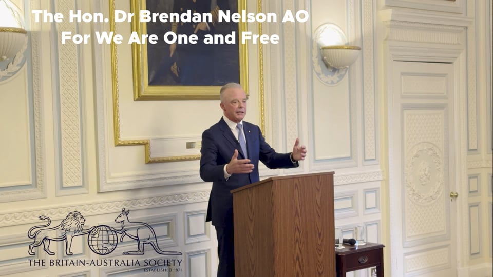 The Hon. Dr Brendan Nelson AO - For We Are One and Free - Britain-Australia Society