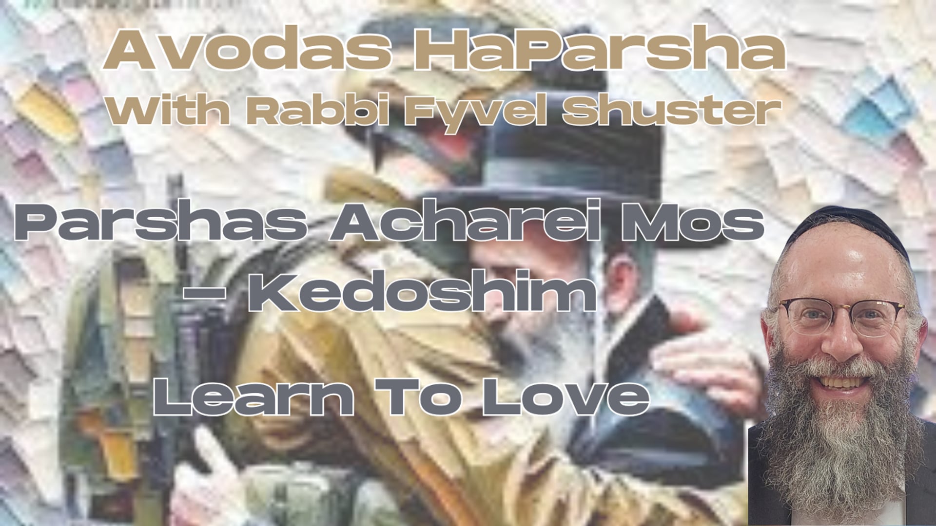 Learn To Love  - Avodas HaParsha Parshas Acharei Mos-Kedoshim