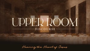 5/11/2025 - Upper Room Discourse - Christ's Power in Men