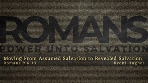 Moving From Assumed Salvation to Revealed Salvation | Romans 9:6-13 | Keoni Hughes