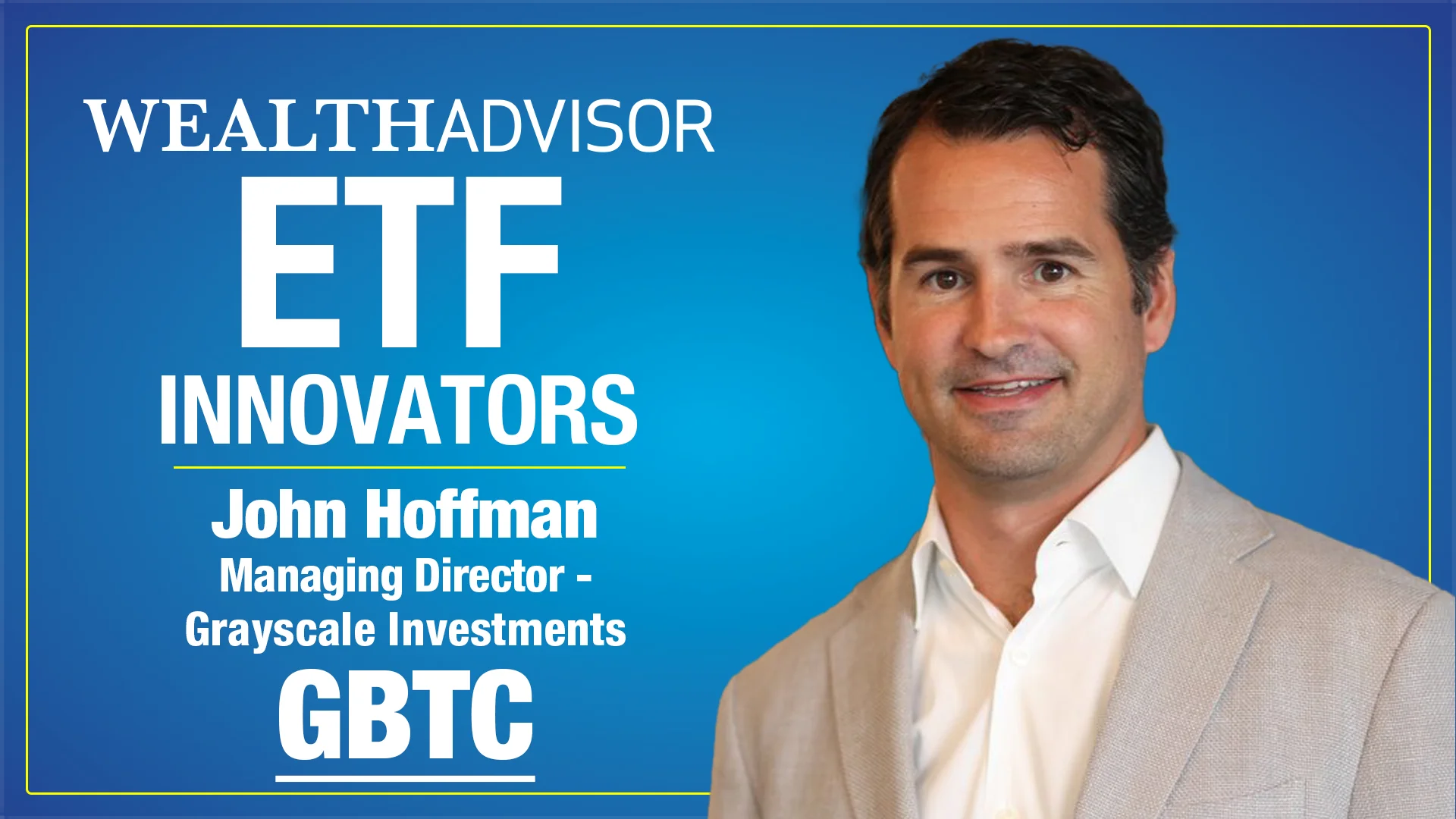 John Hoffman, MD, Head of Distribution and Partnerships, Grayscale (0425,  HNW Crypto)