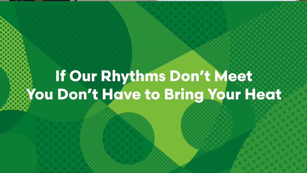 If Our Rhythms Don't Meet - You Don't Have to Bring Your Heat