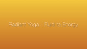 Radiant Yoga - Fluid to Energy