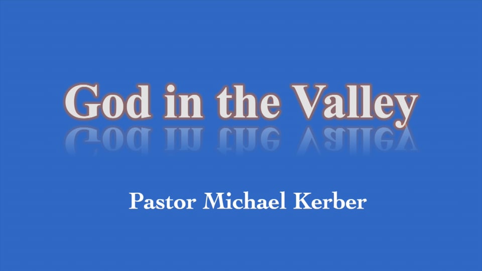 2025-05-11 | God In the Valley | Pastor Michael  Kerber