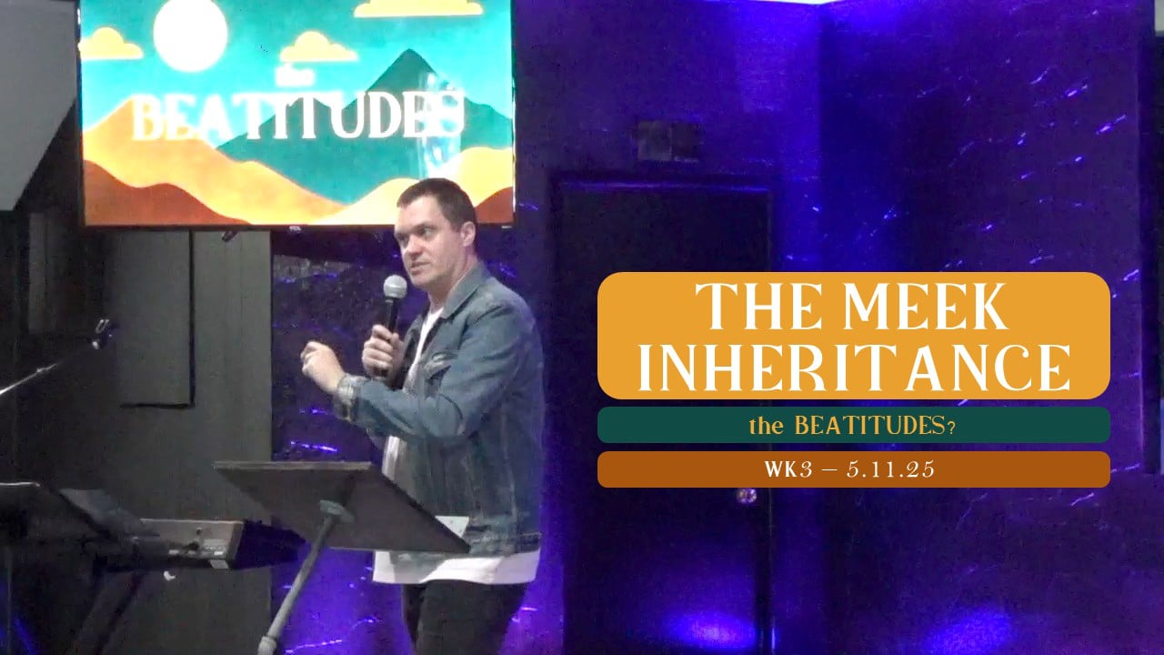 The Meek Inheritance | The Beatitudes - Wk3 // 5.11.25