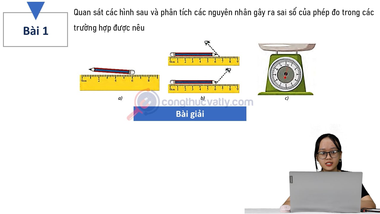 Quan sát các hình sau và phân tích các nguyên nhân gây ra sai số của phép đo trong các trường hợp được nêu.