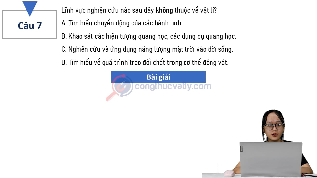 Lĩnh vực nghiên cứu nào sau đây không thuộc về vật lí?