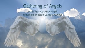 Gathering of Angels: Meet Your Guardian Angel presented by Jason Carlson